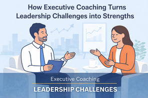 How Executive Coaching Turns Leadership Challenges into Strengths