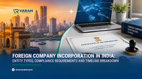 Foreign Company Registration in India: Entity Types, Compliance Requirements and Timeline Breakdown