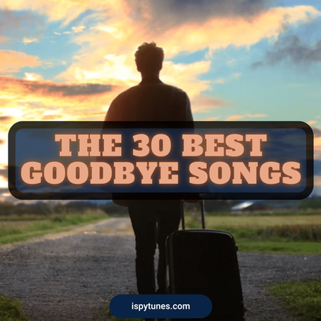 The 30 Best Goodbye Songs (Our Playlist)