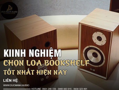 Kinh nghiệm chọn loa bookshelf tốt nhất