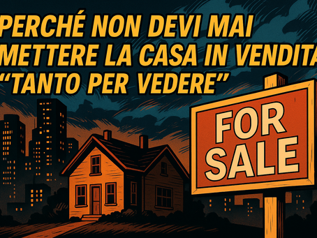 Perché non devi MAI mettere la casa in vendita “tanto per vedere”