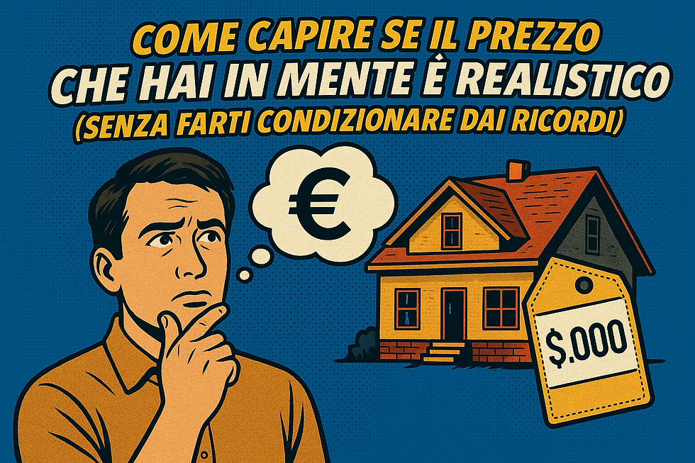 Come capire se il prezzo che hai in mente è realistico(senza farti condizionare dai ricordi)