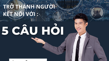 Trở thành người kết nối với 5 câu hỏi trọng tâm 