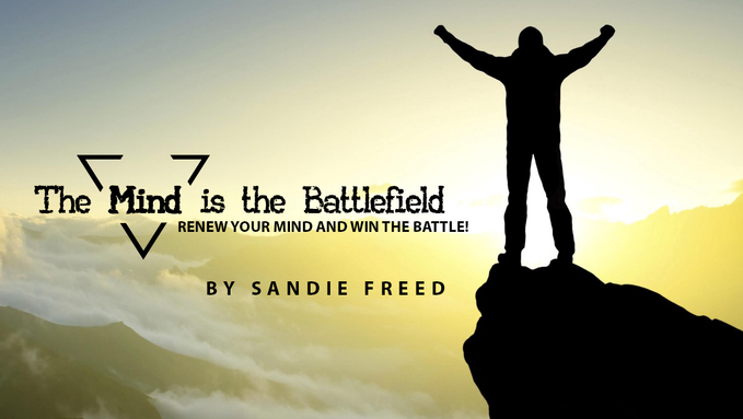 The mind is the Battlefield - Renew your mind and win the battle!