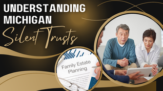 Understanding Silent Trusts: A New Estate Planning Tool for Michigan Residents