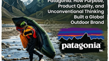 Patagonia: How Purpose, Product Quality, and Unconventional Thinking Built a Global Outdoor Brand