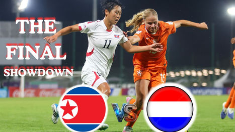 NORTH KOREA VS NETHERLANDS U17 WOMEN WORLD CUP FINAL