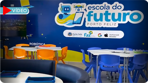 Porto Feliz Inaugura Primeira Escola do Futuro com Tecnologia e Robótica