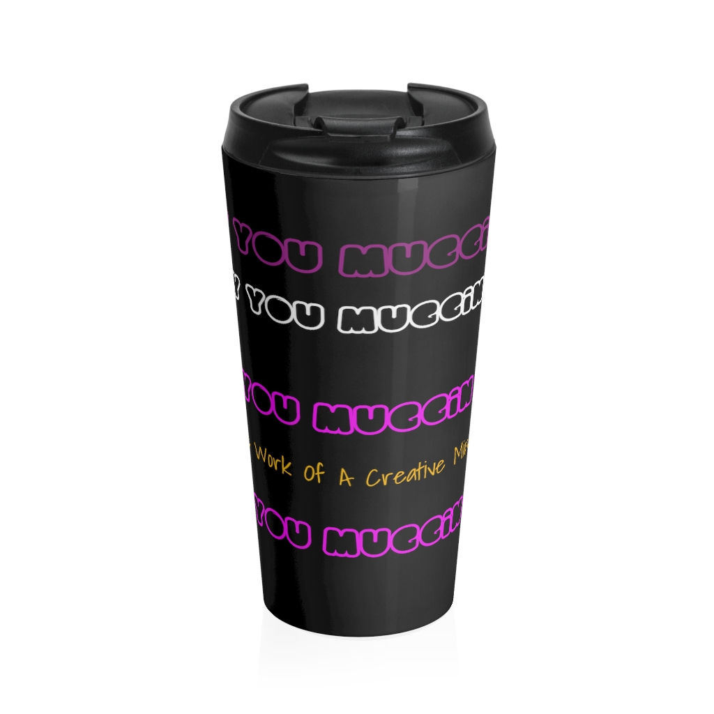 Why You Muggin Me Black Stainless Steel Travel Mug