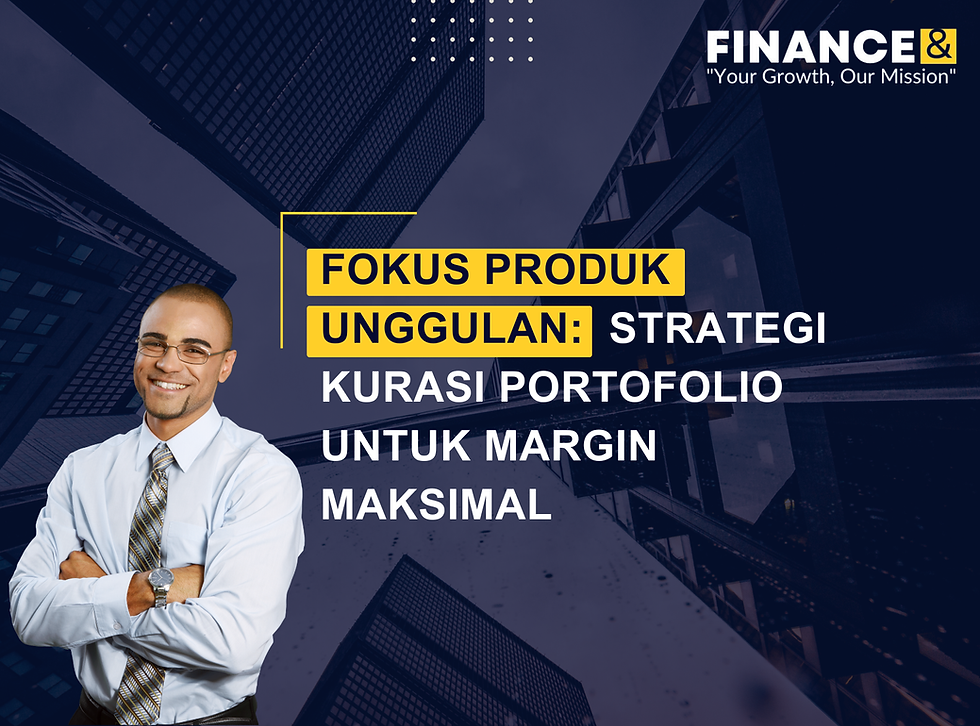 Fokus Produk Unggulan: Strategi Kurasi Portofolio untuk Margin Maksimal