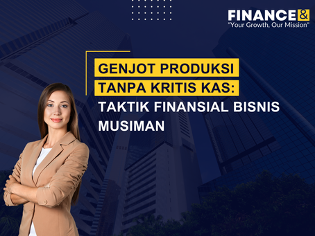 Genjot Produksi Tanpa Kritis Kas: Taktik Finansial Bisnis Musiman