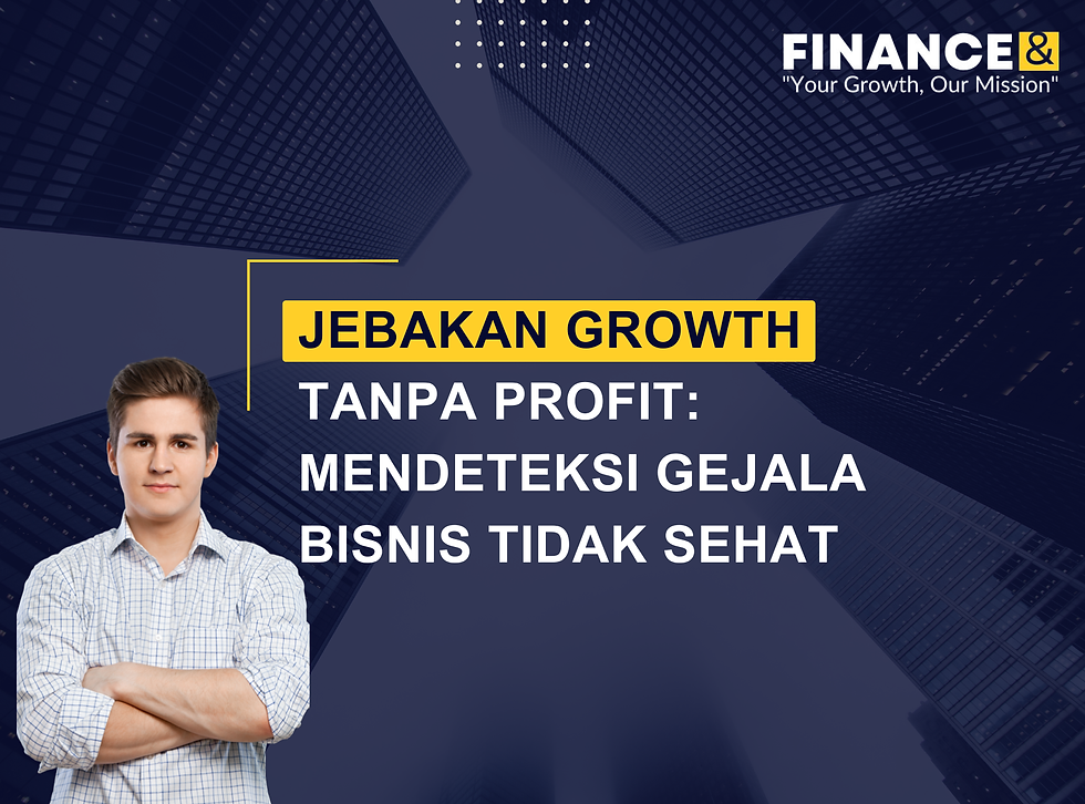 Jebakan Growth Tanpa Profit: Mendeteksi Gejala Bisnis Tidak Sehat