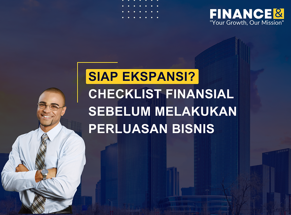 Siap Ekspansi? Checklist Finansial Sebelum Melakukan Perluasan Bisnis