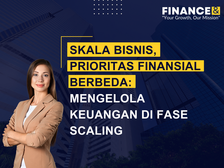 Skala Bisnis, Prioritas Finansial Berbeda: Mengelola Keuangan di Fase Scaling