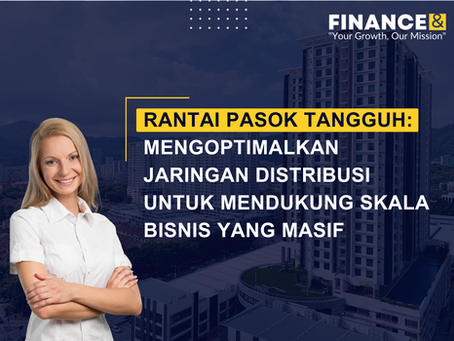 Rantai Pasok Tangguh: Mengoptimalkan Jaringan Distribusi untuk Mendukung Skala Bisnis yang Masif