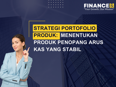 Strategi Portofolio Produk: Menentukan Produk Penopang Arus Kas yang Stabil