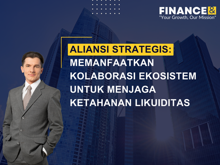 Aliansi Strategis: Memanfaatkan Kolaborasi Ekosistem untuk Menjaga Ketahanan Likuiditas