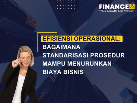 Efisiensi Operasional: Bagaimana Standarisasi Prosedur Mampu Menurunkan Biaya Bisnis