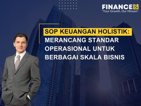 SOP Keuangan Holistik: Merancang Standar Operasional untuk Berbagai Skala Bisnis