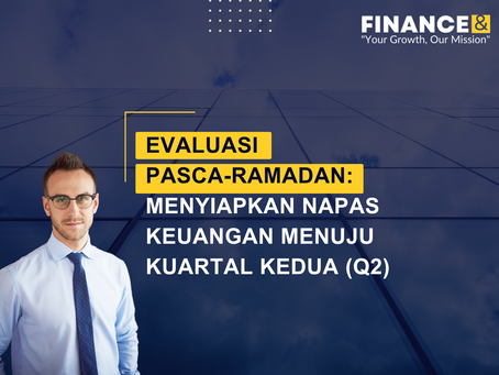 Evaluasi Pasca-Ramadan: Menyiapkan Napas Keuangan Menuju Kuartal Kedua (Q2)