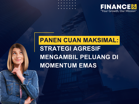 Panen Cuan Maksimal: Strategi Agresif Mengambil Peluang di Momentum Emas