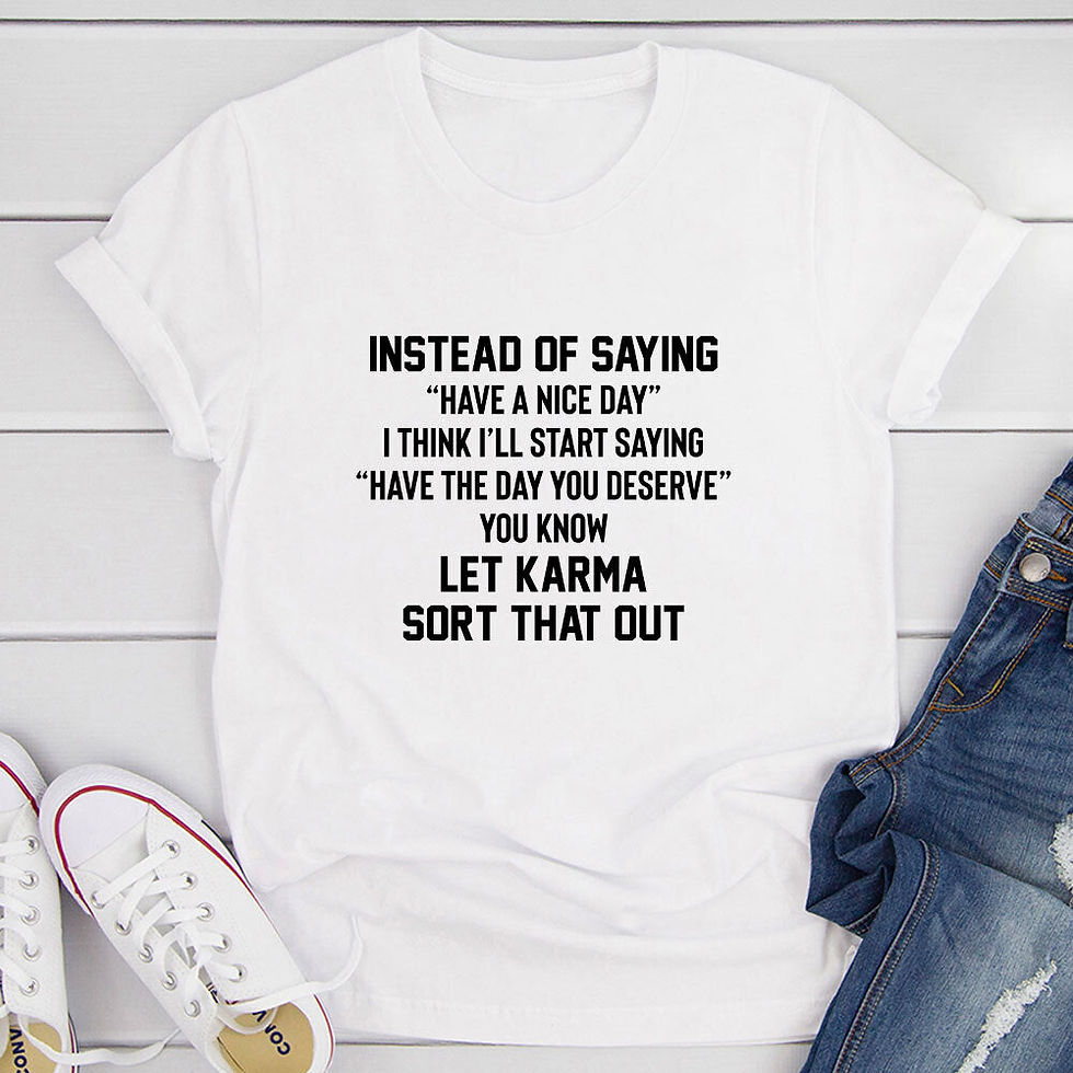 Thumbnail: Have The Day You Deserve T-Shirt