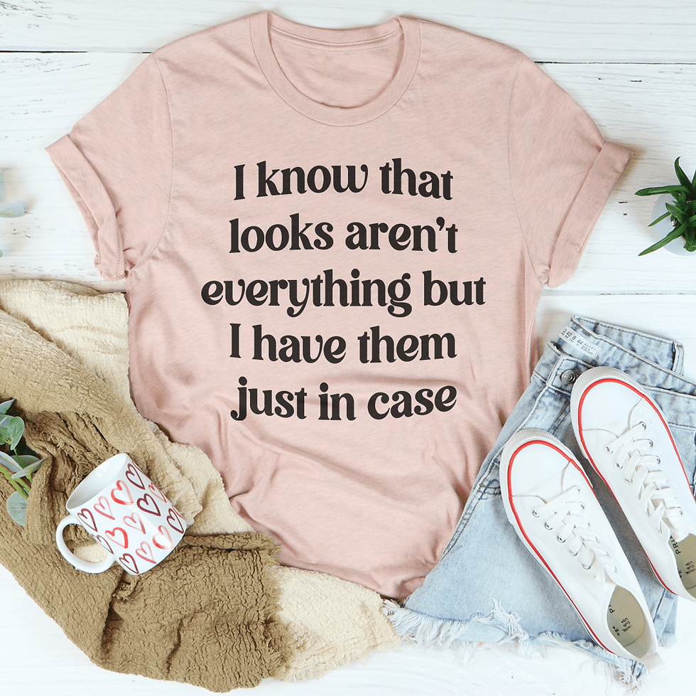Thumbnail: I Know That Looks Aren't Everything T-Shirt