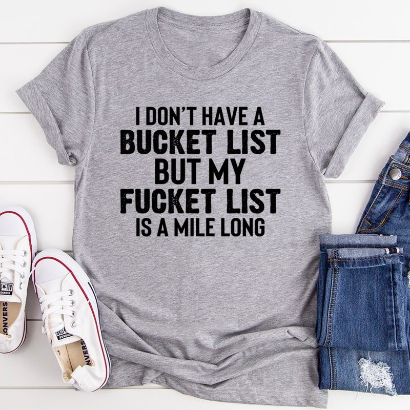 I Don't Have A Bucket List T-Shirt