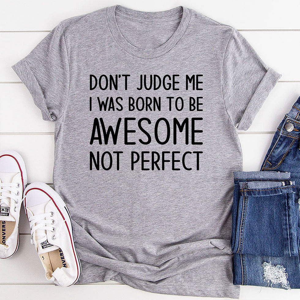 Thumbnail: Don't Judge Me I Was Born To Be Awesome Not Perfec