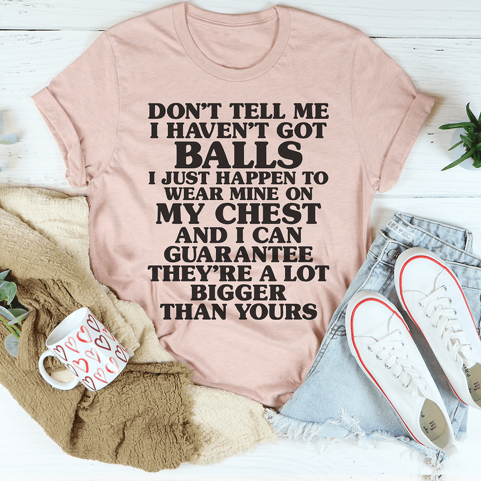 Thumbnail: Don't Tell Me I Haven't Got Balls T-Shirt