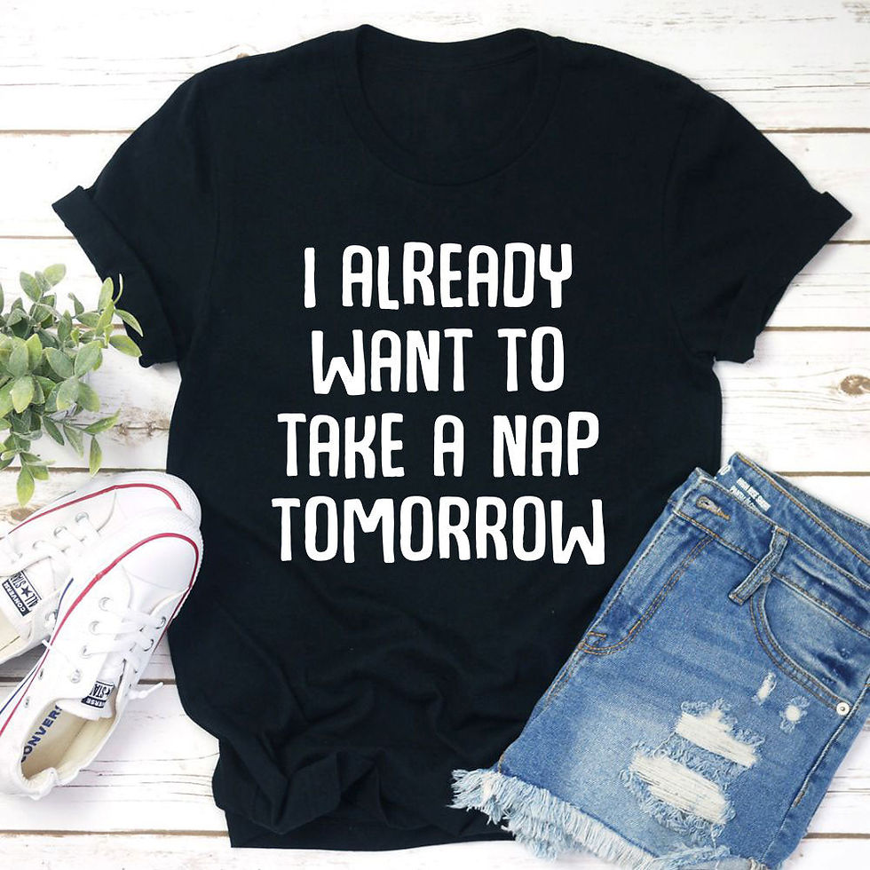 Thumbnail: I Already Want To Take A Nap Tomorrow T-Shirt