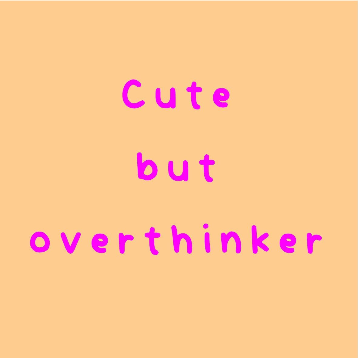 Tegeltje Cute but Overthinker