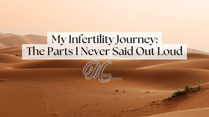 My Infertility Journey: The Parts I Never Said Out Loud