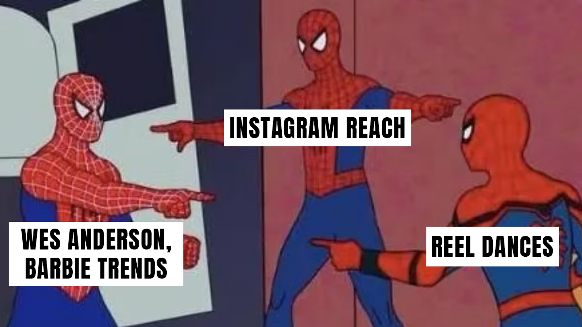 Instagram reach memes. Wes Anderson memes. Barbie memes. Reel trends memes.