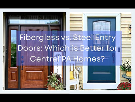 Fiberglass vs. Steel Entry Doors: Which is Better for Central PA Homes?