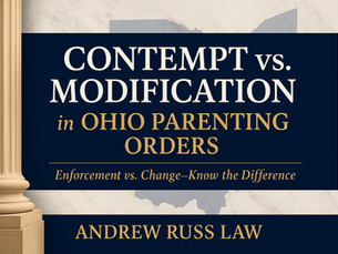 Contempt vs. Modification in Ohio Parenting Orders: Which Motion Fits Your Situation?