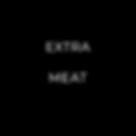 EXTRA MEAT