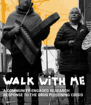 Report: "Walk With Me: A Community-Engaged Research Response to the Drug Poisoning Crisis". 2023