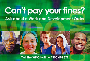 Can't pay your fines? Ask about a Work and Development Order. Call 1300 478 879.