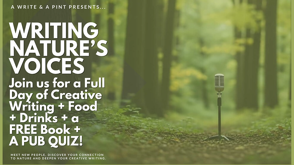 Writing Nature's Voices: a Full Day of Creative Writing + Eating + Drinking + a FREE Book + a Pub Quiz!