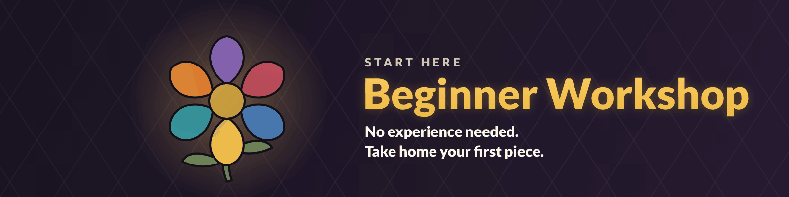 Beginner Workshop: no experience needed, take home your first piece