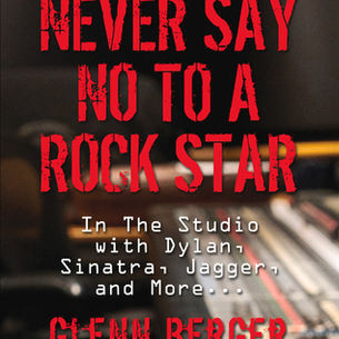Never Say No to a Rock Star: In the Studio With Dylan, Sinatra, Jagger and More... by @GlennBerger #