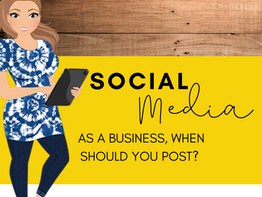 When and Where Should You Be Posting As A Business!