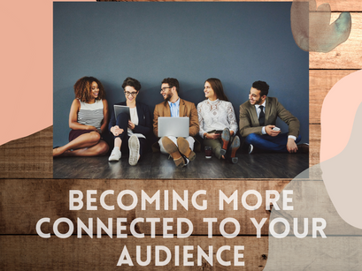 Becoming more connected to your audience