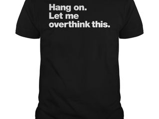 Hang on let me overthink this shirt