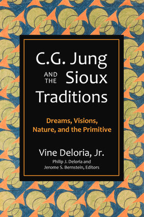 C.G. Jung and the Sioux Traditions Dreams, Visions, Nature and the Primitive
