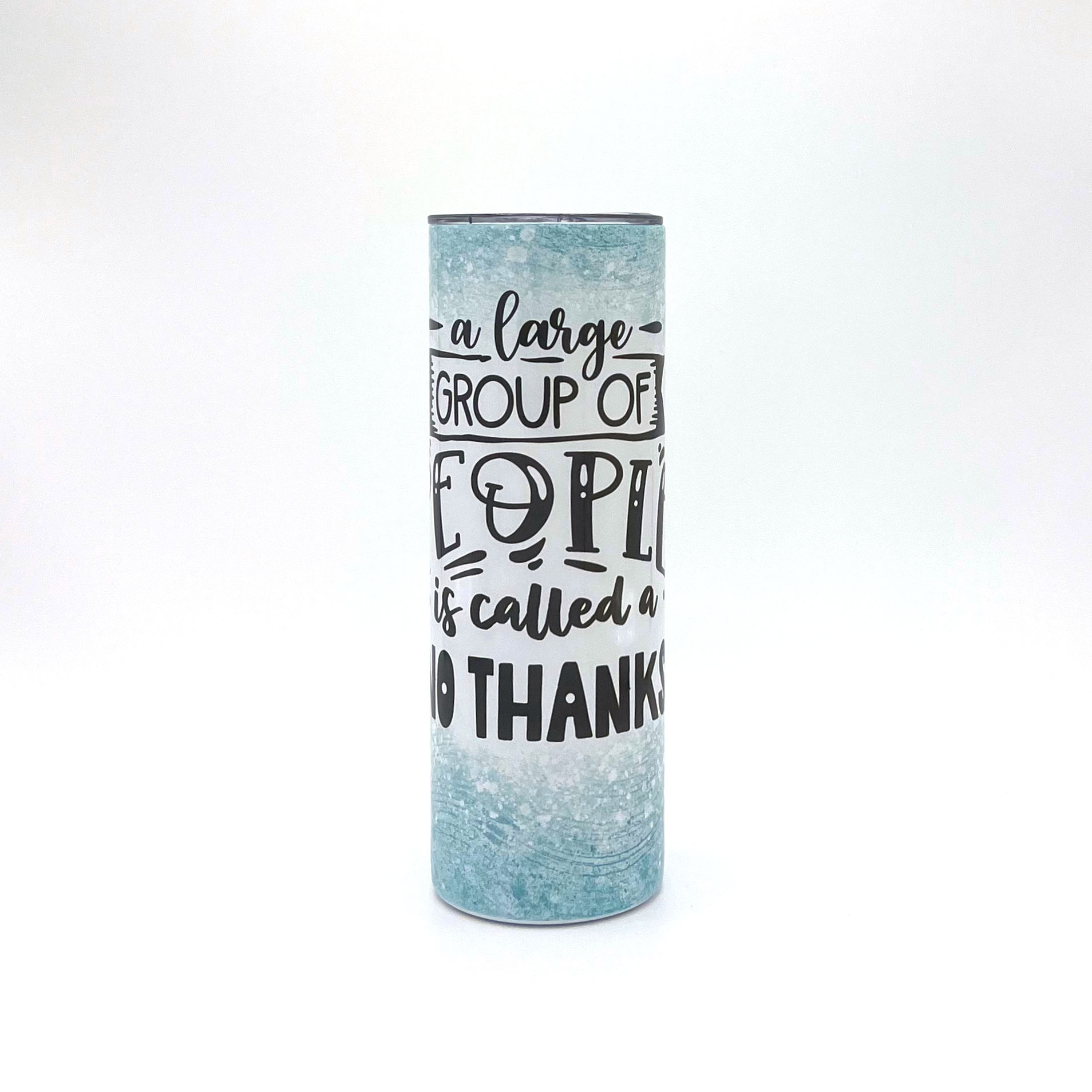 "A Large Group of People is Called No Thanks" 20oz Tumbler
