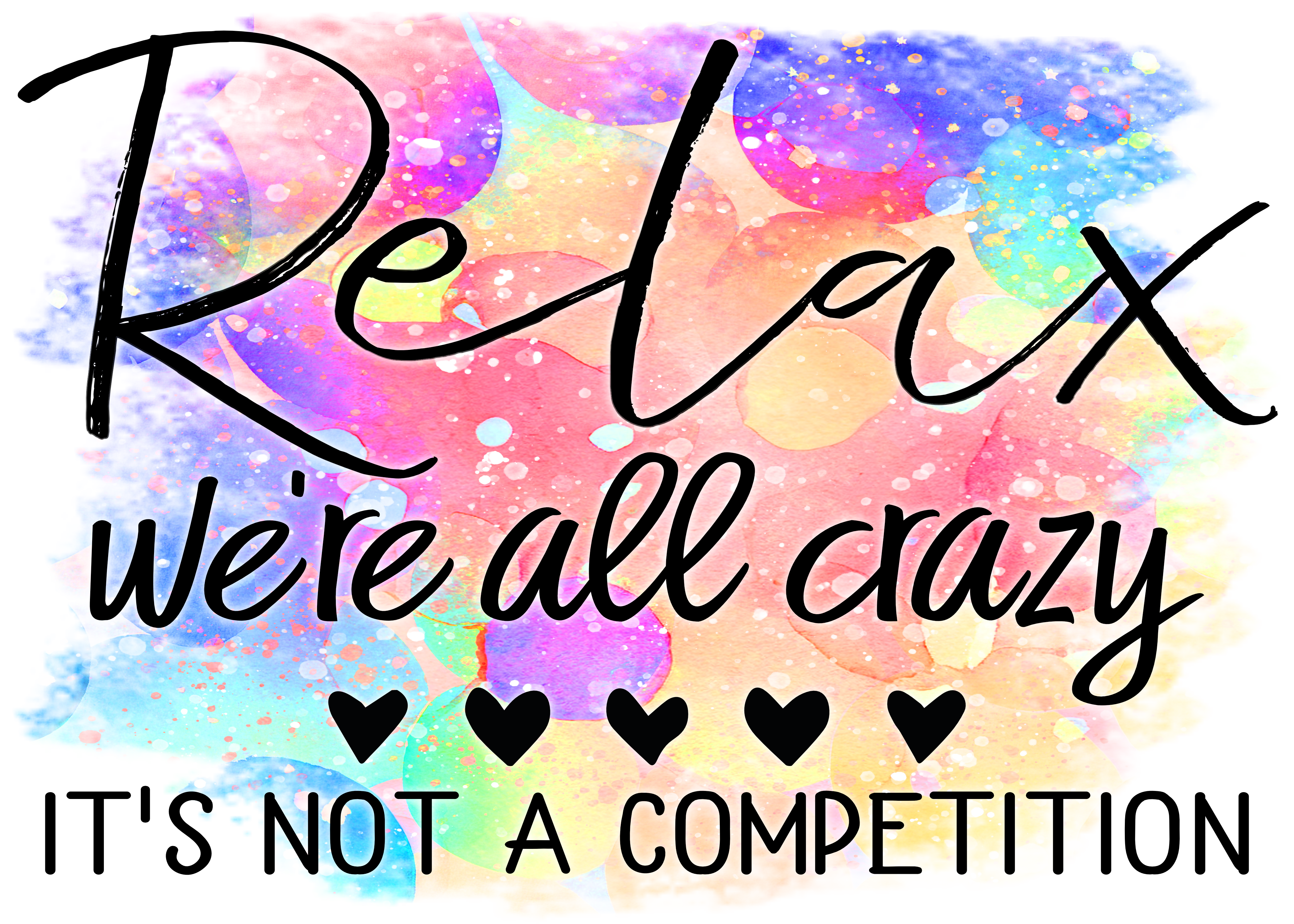 Relax We're All Crazy It's Not A Competition - Sublimation Transfer
