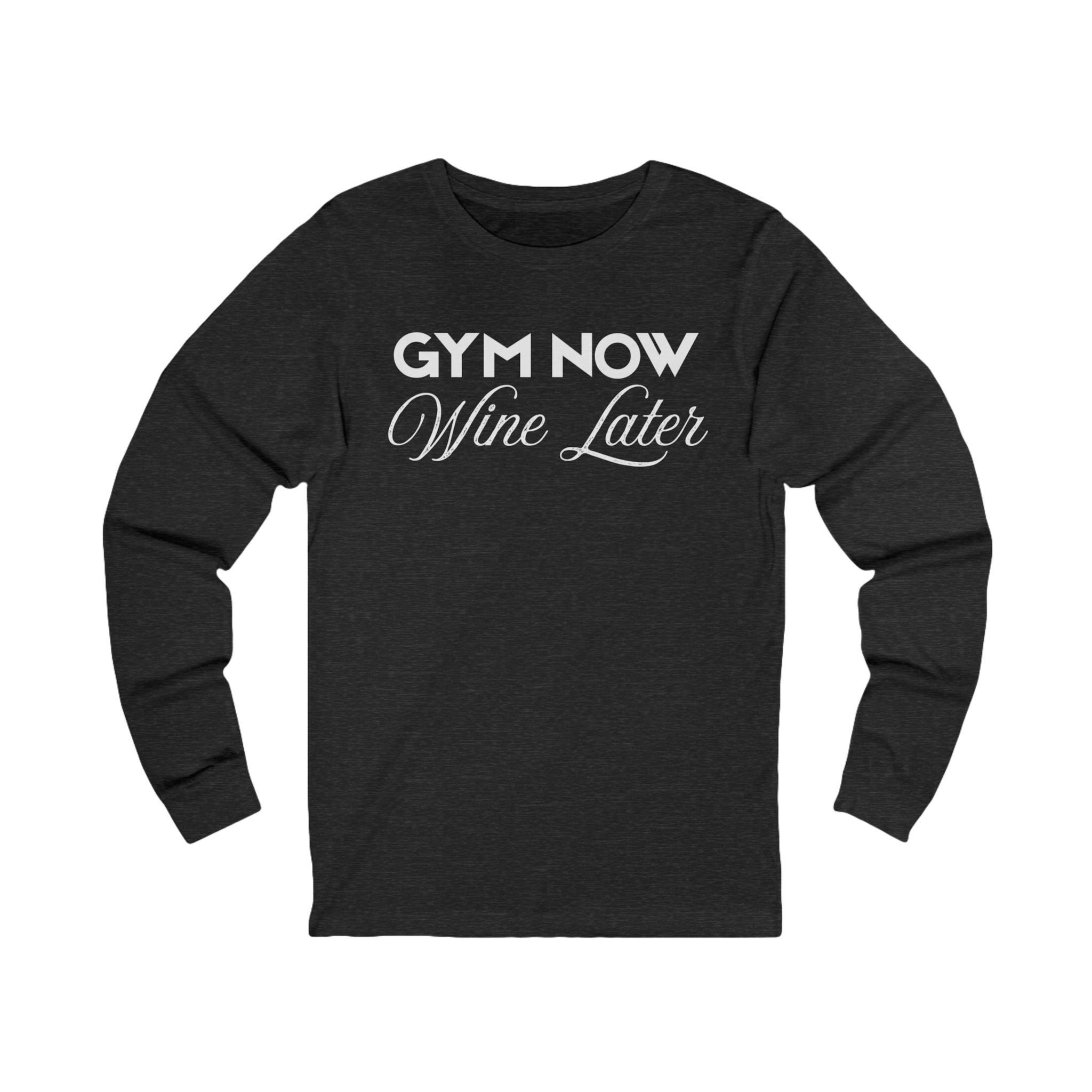 Gym Now Wine Later - Long Sleeve Shirt