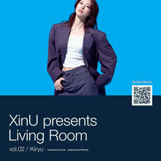XinU presents Living Room vol.02 / Kiryu チケット販売スタート！